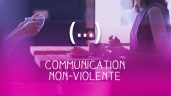 Connaissez-vous la Communication Non Violente ou CNV ?