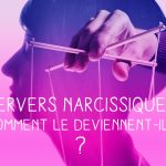 Quelles ont les circontances favorables à la construction toxique des pervers narcissiques